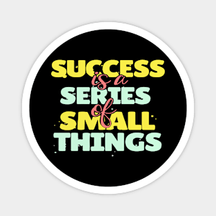 success is a series of small things Magnet